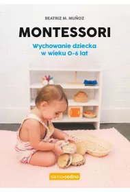 Montessori. Wychowanie dziecka w wieku 0-6 lat
