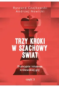 Trzy kroki w szachowy �wiat. Pryncypia i niuanse kr�lewskiej gry. Cz�� 3