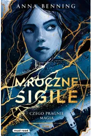 Czego pragnie magia. Trylogia Mroczne sigile. Tom 1
