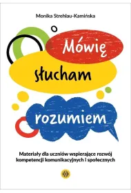M�wi� s�ucham rozumiem Materia�y dla uczni�w wspieraj�ce rozw�j kompetencji komunikacyjnych i spo�ecznych