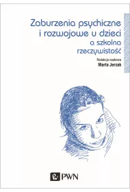Zaburzenia psychiczne i rozwojowe dzieci a szkolna rzeczywisto��