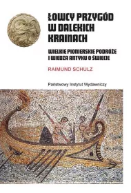 �owcy przyg�d w dalekich krainach. Wielkie pionierskie podr�e i wiedza antyku o �wiecie