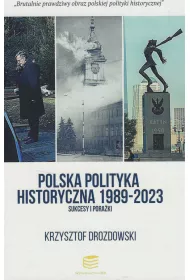 Polska polityka historyczna 1989-2023. Sukcesy i pora�ki