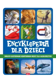 Encyklopedia dla dzieci. Bogato ilustrowane kompendium wiedzy dla najm�odszych