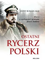eBook Ostatni rycerz Polski. Rzecz o osobowo�ci genera�a J�zefa Hallera mobi epub