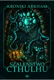 Szale�stwo Cthulhu. Kroniki Arkham
