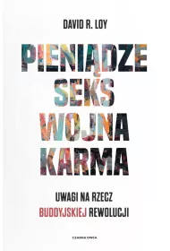 Pienidze, seks, wojna, karma. Uwagi na rzecz buddyjskiej rewolucji