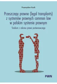 Przeszczepy prawne (legal transplants) z system�w prawnych common law w polskim systemie prawnym