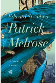 Patrick Melrose. Tom 2. Mleko matki. W ko�cu