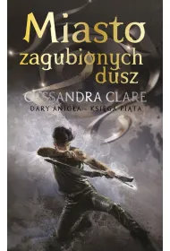 Miasto zagubionych dusz. Cykl Dary Anio�a. Tom 5
