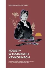 Kobiety w czarnych krynolinach. Codzienno�� polskich ziemianek na terenie Ziem Zabranych w czasie powstania styczniowego (1863-1864)