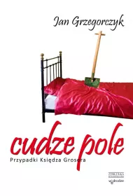 Cudze pole. Przypadki ksi�dza Grosera. Tom 3