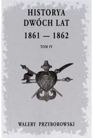 Historya dw�ch lat: 1861-1862. Tom 4