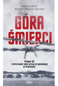 G�ra �mierci. Poligon SS i hitlerowski ob�z pracy przymusowej w Pustkowie