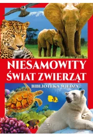 Niesamowity �wiat zwierz�t Biblioteka wiedzy