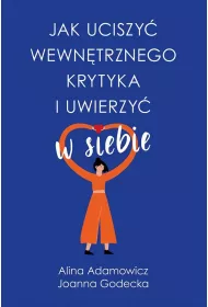 Jak uciszy wewntrznego krytyka i uwierzy w siebie