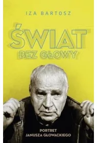 �wiat bez G�owy. Portret Janusza G�owackiego * *