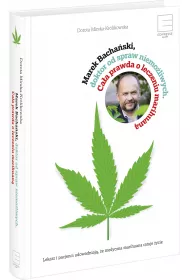 Marek Bacha�ski,doktor od spraw niemo�liwych. Ca�a prawda o leczeniu medyczn� marihuan�