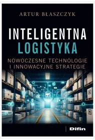 Inteligentna logistyka. Nowoczesne technologie i innowacyjne strategie