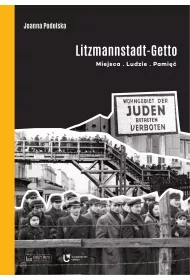 Litzmannstadt Getto. Miejsca, ludzie, pami��