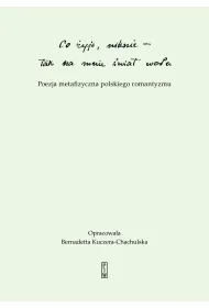 "Co �yje, niknie, tak na mnie �wiat wo�a". Poezja metafizyczna polskiego romantyzmu