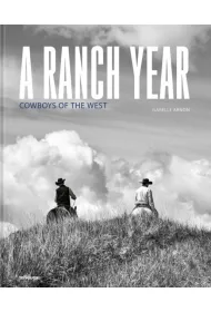 A Ranch Year. Cowboys of the West