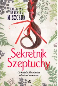 Sekretnik szeptuchy. Co ka�da S�owianka wiedzie� powinna. Kwiat paproci. Tom 3.5