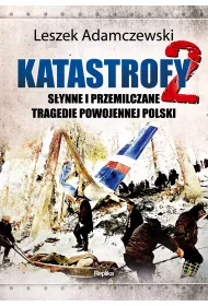Katastrofy 2. S�ynne i przemilczane tragedie powojennej Polski