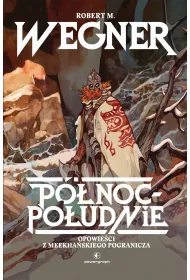 P�noc-Po�udnie. Opowie�ci z meekha�skiego pogranicza. Tom 1