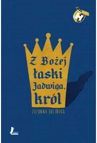Z Bo�ej �aski Jadwiga, kr�l