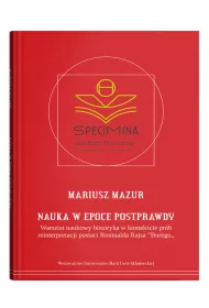 Nauka w epoce postprawdy. Warsztat naukowy historyka w kontek�cie pr�b reinterpretacji postaci Romua