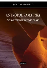 Antropodramatyka. �y� warto�ciami i czyni� dobro