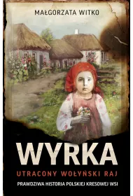 Wyrka. Utracony wo�y�ski raj