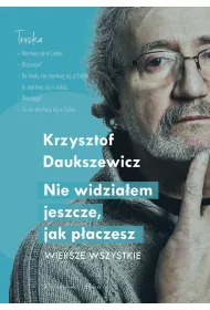 Nie widzia�em, jak p�aczesz. Wiersze wszystkie