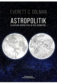 Astropolitik. Klasyczna geopolityka w erze kosmicznej