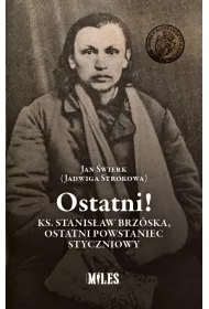 Ostatni! Ks. Stanis�aw Brz�ska, ostatni powstaniec styczniowy