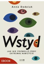 eBook Wstyd Jak nie pozwoli, eby zatruwa nam ycie mobi epub