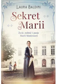 Sekret Marii. �ycie, mi�o�� i pasja Marii Montessori
