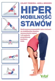 Hipermobilno�� staw�w. Ilustrowany przewodnik i plan �wicze� na stabilizacj� staw�w, wzmocnienie mi�ni i utrwalenie prawid�owej postawy cia�a