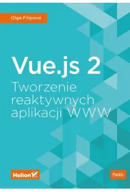 Vue.js 2. Tworzenie reaktywnych aplikacji WWW