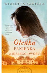 Ole�ka. Panienka z Bia�ego Dworu. Wiek mi�o�ci, wiek nienawi�ci. Tom 1