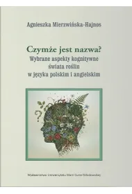 Czym�e jest nazwa? Wybrane aspekty kognitywne �wiata ro�lin w j�zyku polskim i angielskim