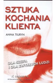 Sztuka kochania klienta dla Szefa i dla Zwykych Ludzi