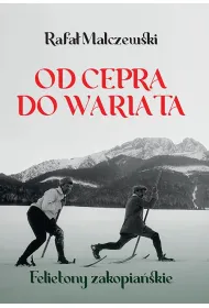 Od cepra do wariata. Felietony zakopia�skie