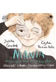 Audiobook Mania, dziewczyna inna ni� wszystkie. Opowie�� o Marii Sk�odowskiej-Curie (ksi��ka audio) CD