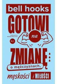 Gotowi na zmian�. O m�czyznach, m�sko�ci i mi�o�ci