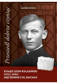 Przeszed� dobrze czyni�c. Ksi�dz Leon Kulasi�ski..