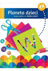 Planeta dzieci. Szeciolatek. Wyprawka na dobry start