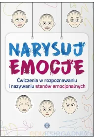 Narysuj emocje. �wiczenia w rozpoznawaniu i nazywaniu stan�w emocjonalnych