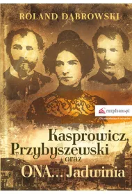 Kasprowicz, Przybyszewski oraz ONA&hellip; Jadwinia